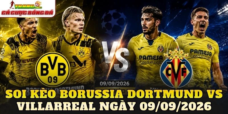 Soi Kèo Borussia Dortmund Vs Villarreal Ngày 09/09/2026